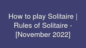 How to play Solitaire | Rules of Solitaire - [November 2022]